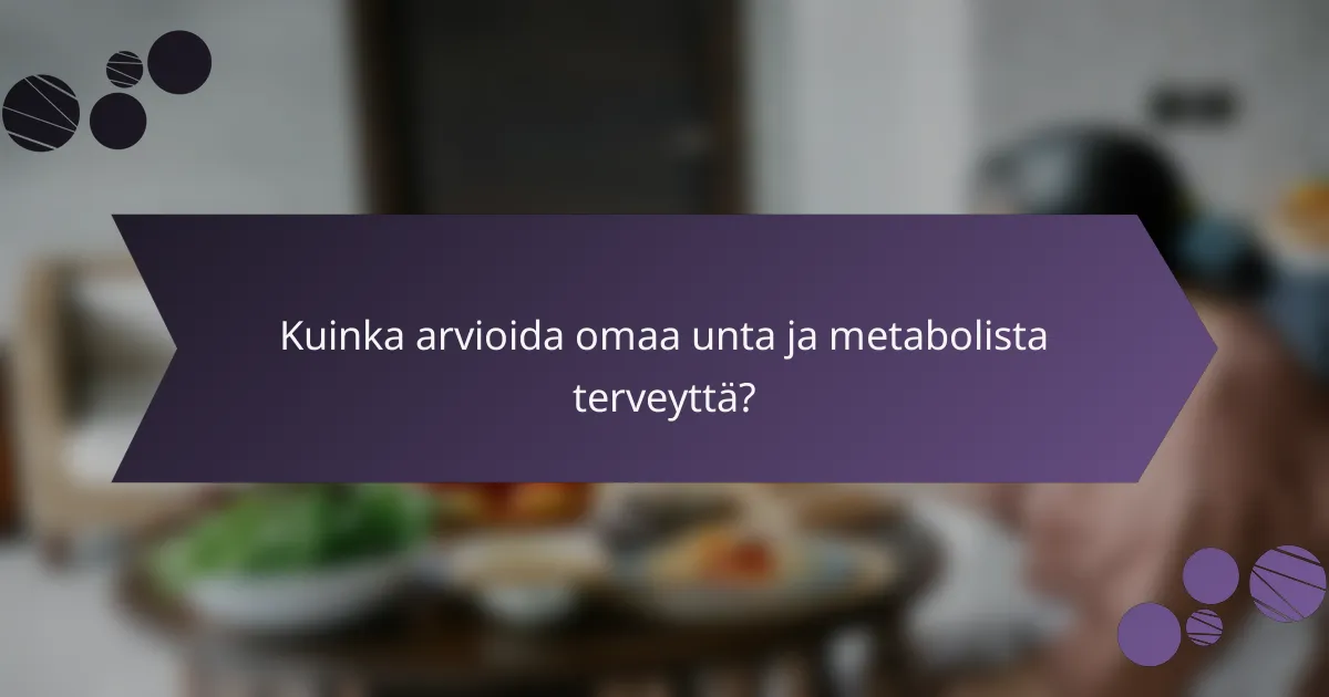 Kuinka arvioida omaa unta ja metabolista terveyttä?