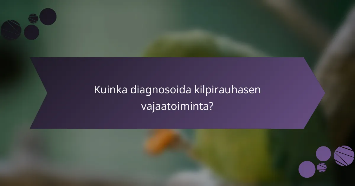 Kuinka diagnosoida kilpirauhasen vajaatoiminta?