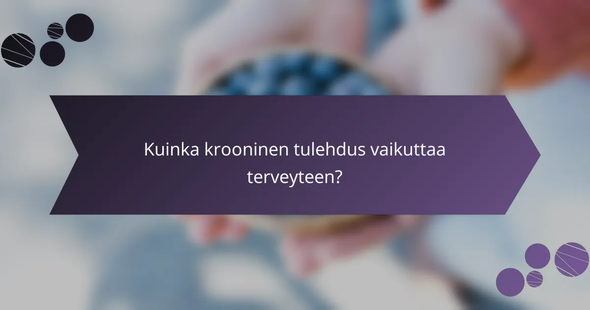 Kuinka krooninen tulehdus vaikuttaa terveyteen?