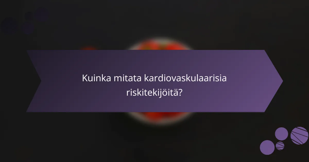 Kuinka mitata kardiovaskulaarisia riskitekijöitä?