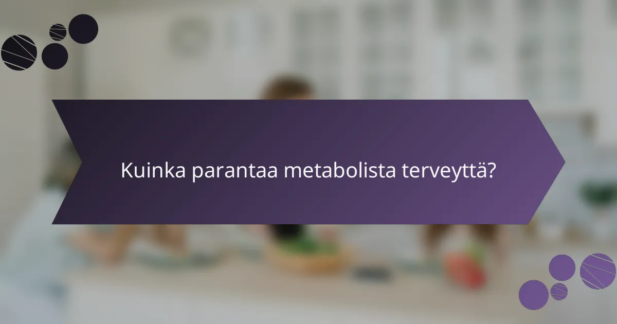 Kuinka parantaa metabolista terveyttä?