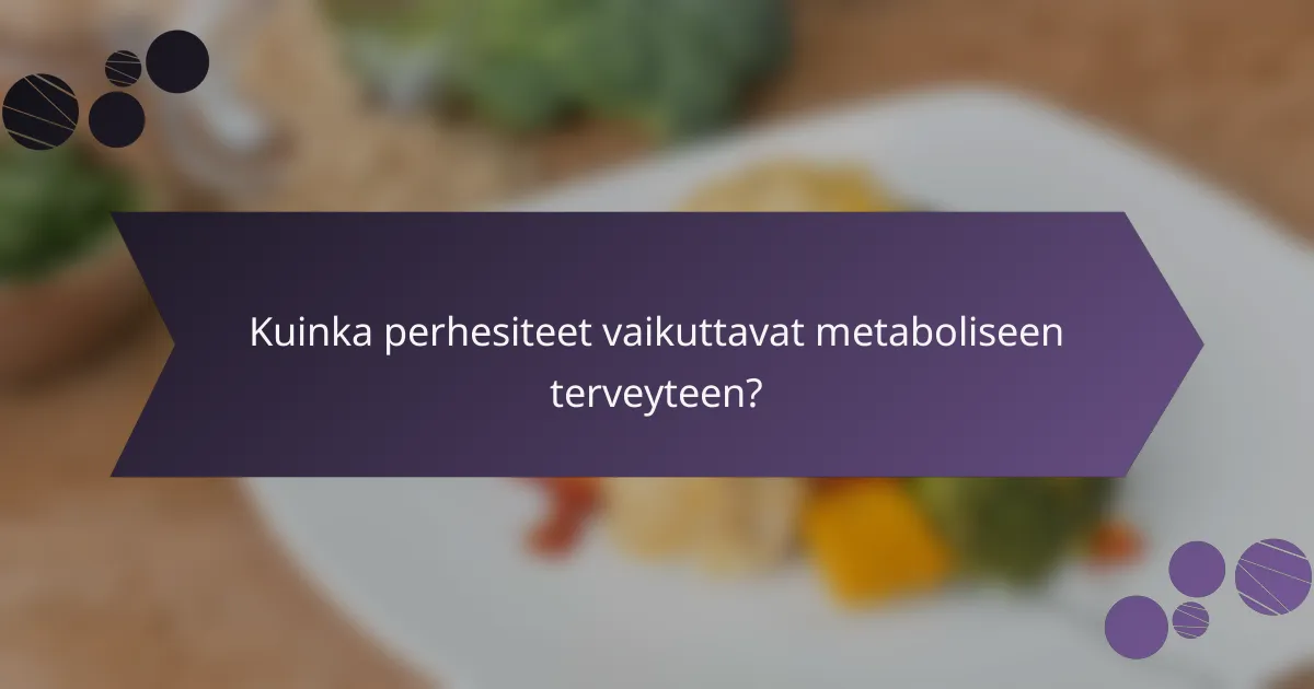 Kuinka perhesiteet vaikuttavat metaboliseen terveyteen?