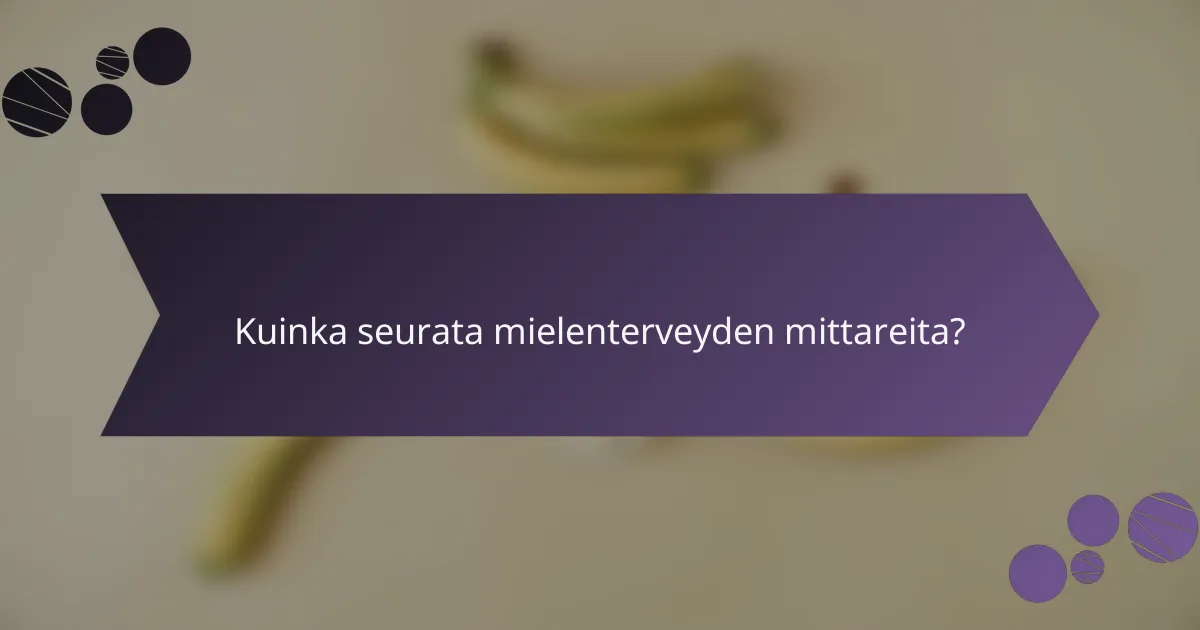 Kuinka seurata mielenterveyden mittareita?