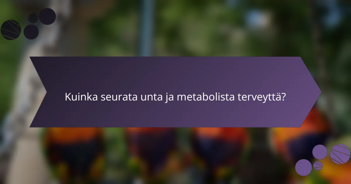 Kuinka seurata unta ja metabolista terveyttä?
