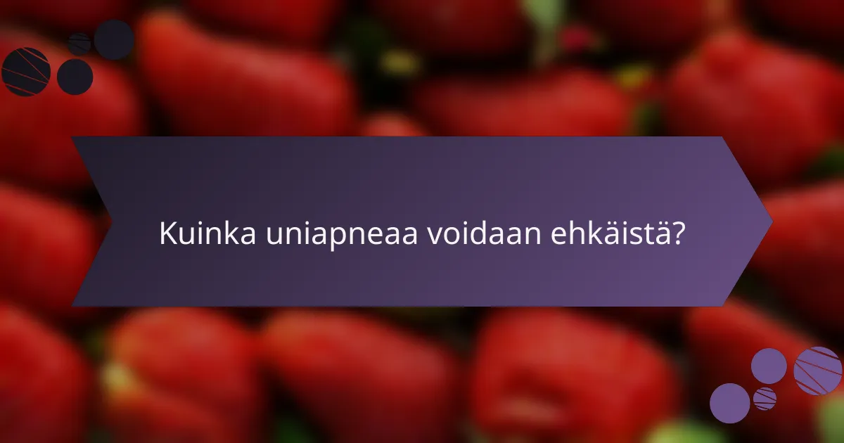 Kuinka uniapneaa voidaan ehkäistä?