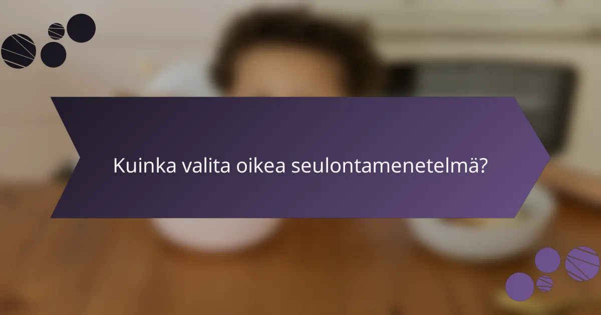 Kuinka valita oikea seulontamenetelmä?