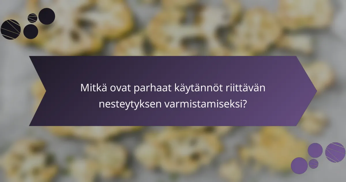 Mitkä ovat parhaat käytännöt riittävän nesteytyksen varmistamiseksi?