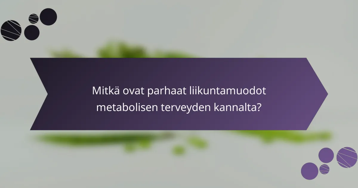Mitkä ovat parhaat liikuntamuodot metabolisen terveyden kannalta?