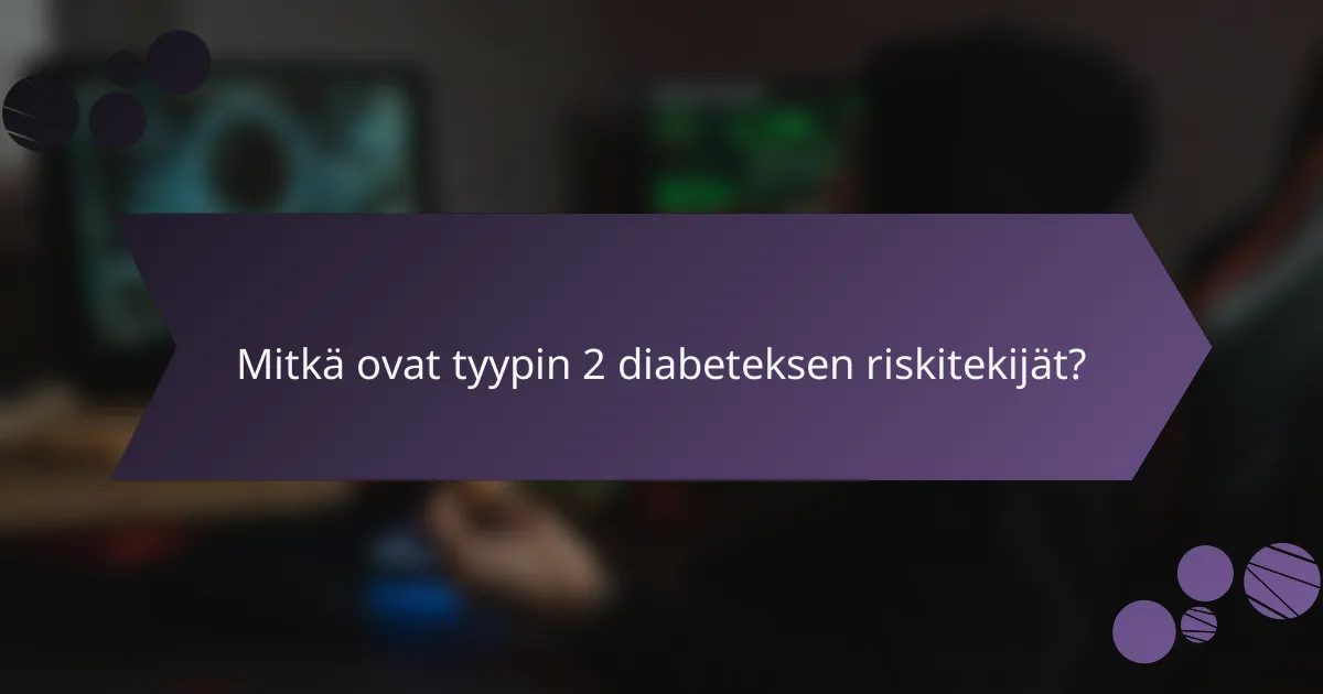 Mitkä ovat tyypin 2 diabeteksen riskitekijät?