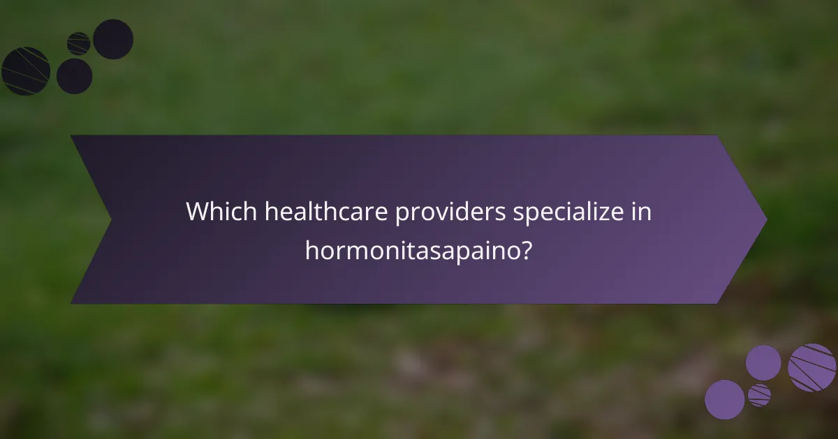 Which healthcare providers specialize in hormonitasapaino?